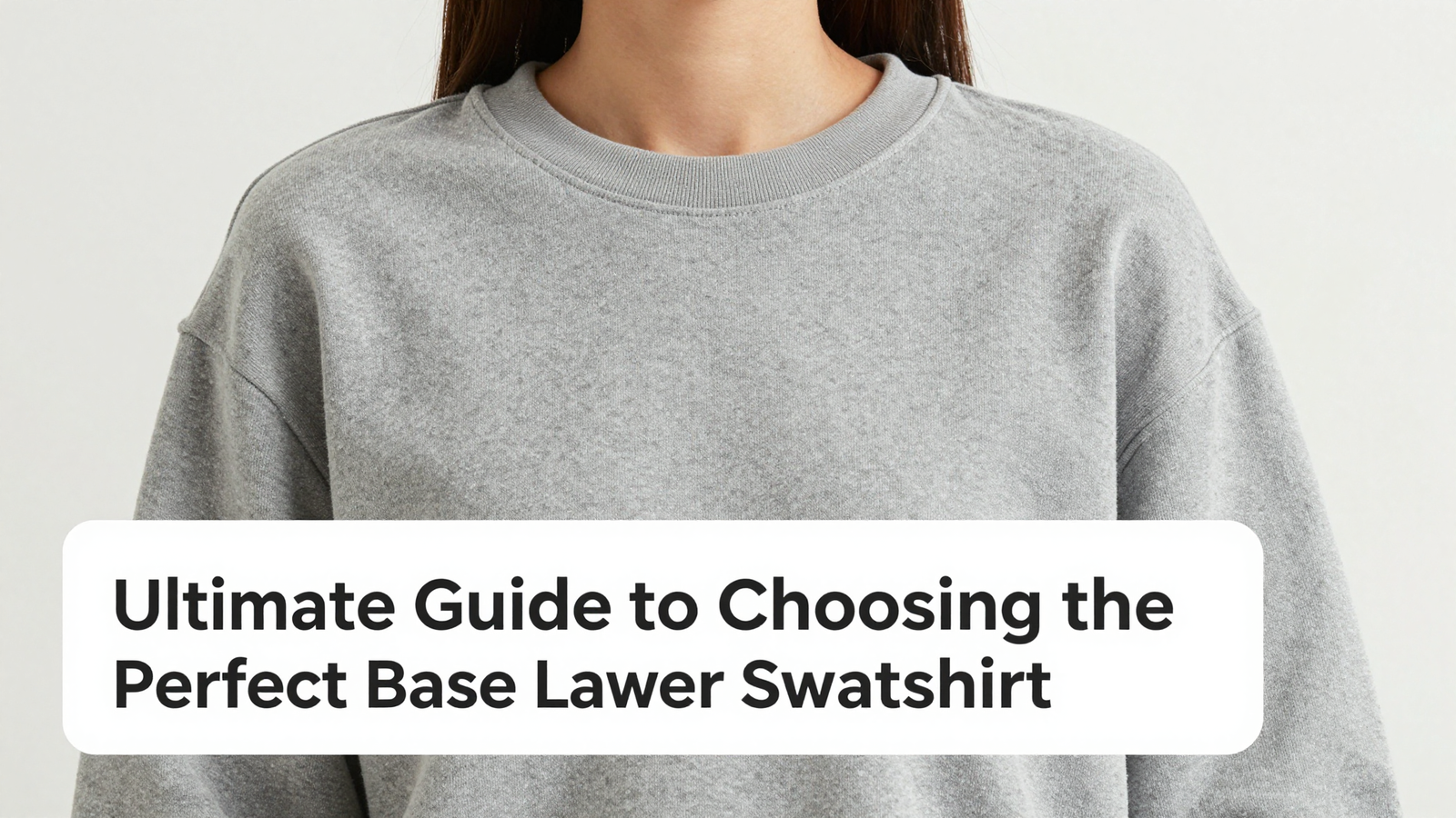 Ultimate Guide to Choosing the Perfect Base Layer Sweatshirt